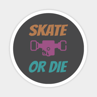 Skate or Die Magnet